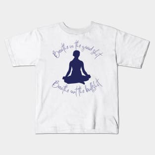 Breathe in the Good Shit, Breathe Out the Bullshit: Find Peace with this Inspirational Tee! Kids T-Shirt